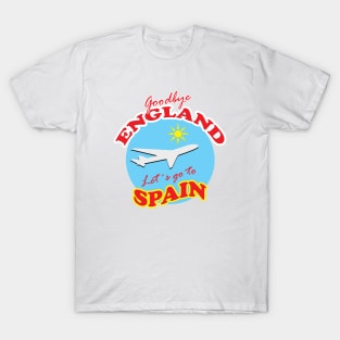 Goodbye ENGLAND Let´s go to SPAIN T-Shirt